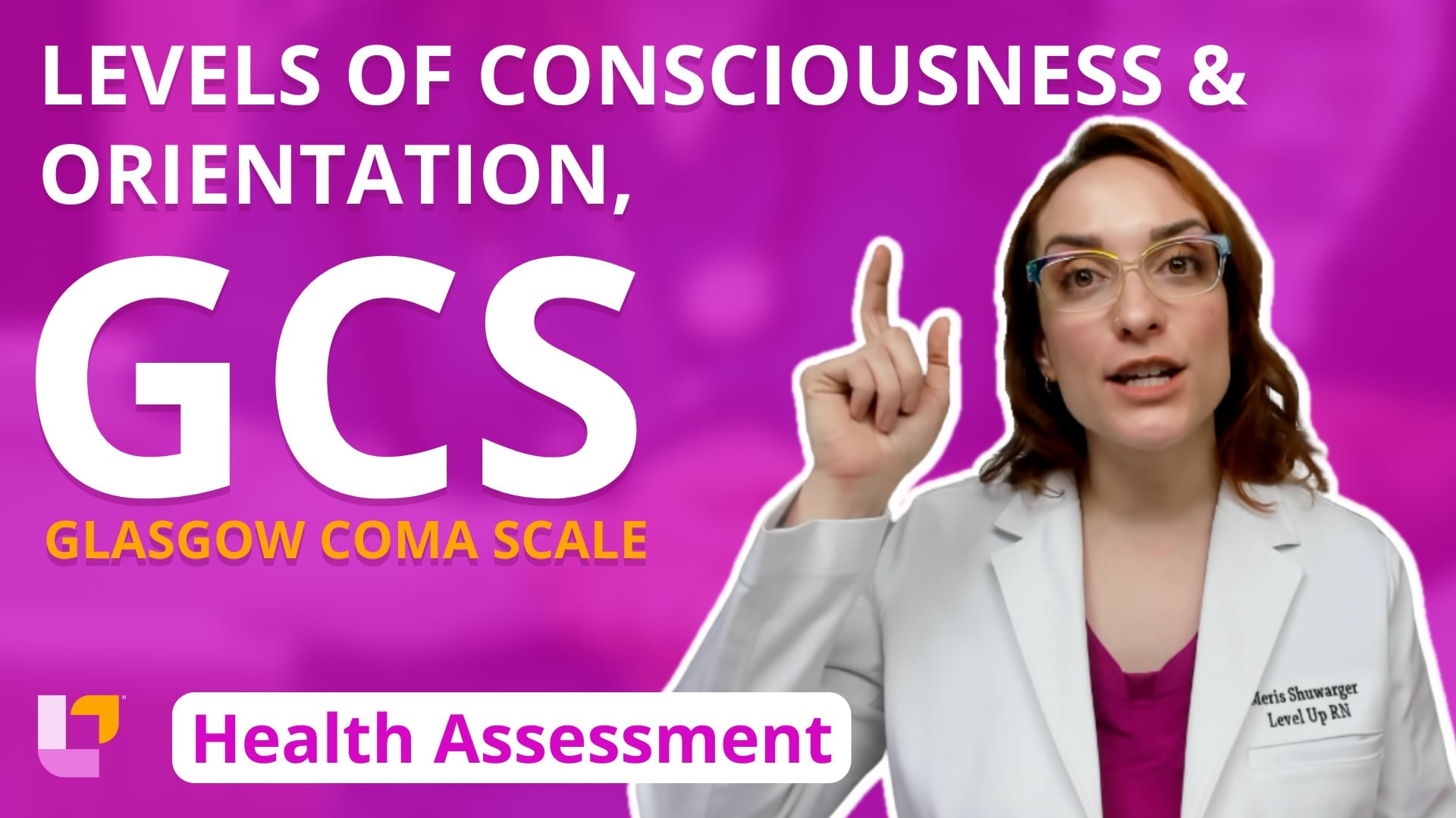Health Assessment, part 3: Levels of Consciousness and Orientation, Glasgow Coma Scale - LevelUpRN