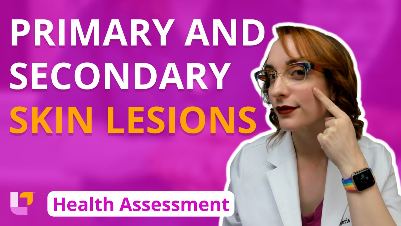 Health Assessment, part 13: Primary and Secondary Skin Lesions - LevelUpRN