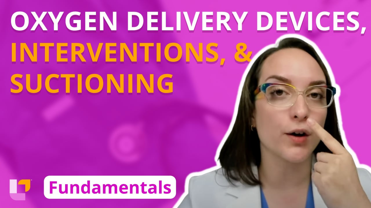 Fundamentals - Practice & Skills, part 27: Oxygen Delivery Devices, Oxygenation Interventions, and Suctioning - LevelUpRN