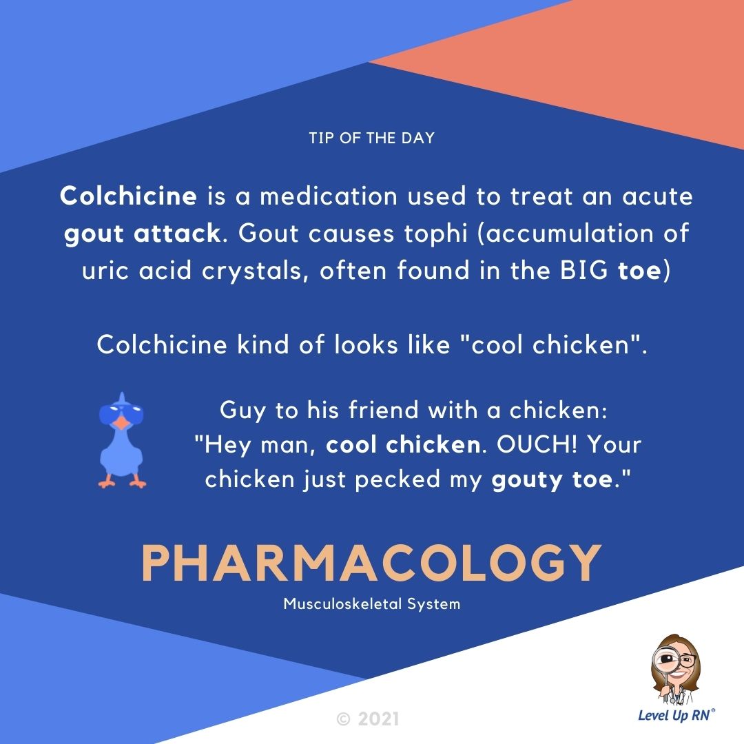 Colchicine is a medication used to treat an acute gout attack. Gout causes tophi (accumulation of uric acid crystals, often found in the BIG toe)