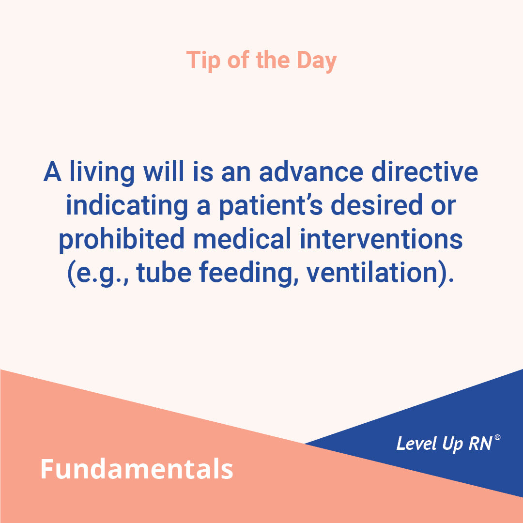A living will is an advance directive indicating a patient's desired or prohibited medical interventions (e.g., tube feeding, ventilation).