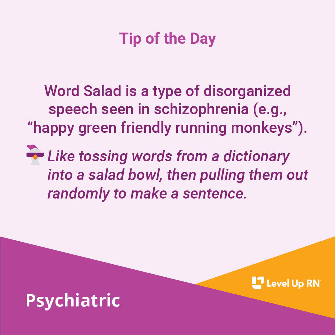 Word Salad is a type of disorganized speech seen in schizophrenia (e.g., "happy green friendly running monkeys").