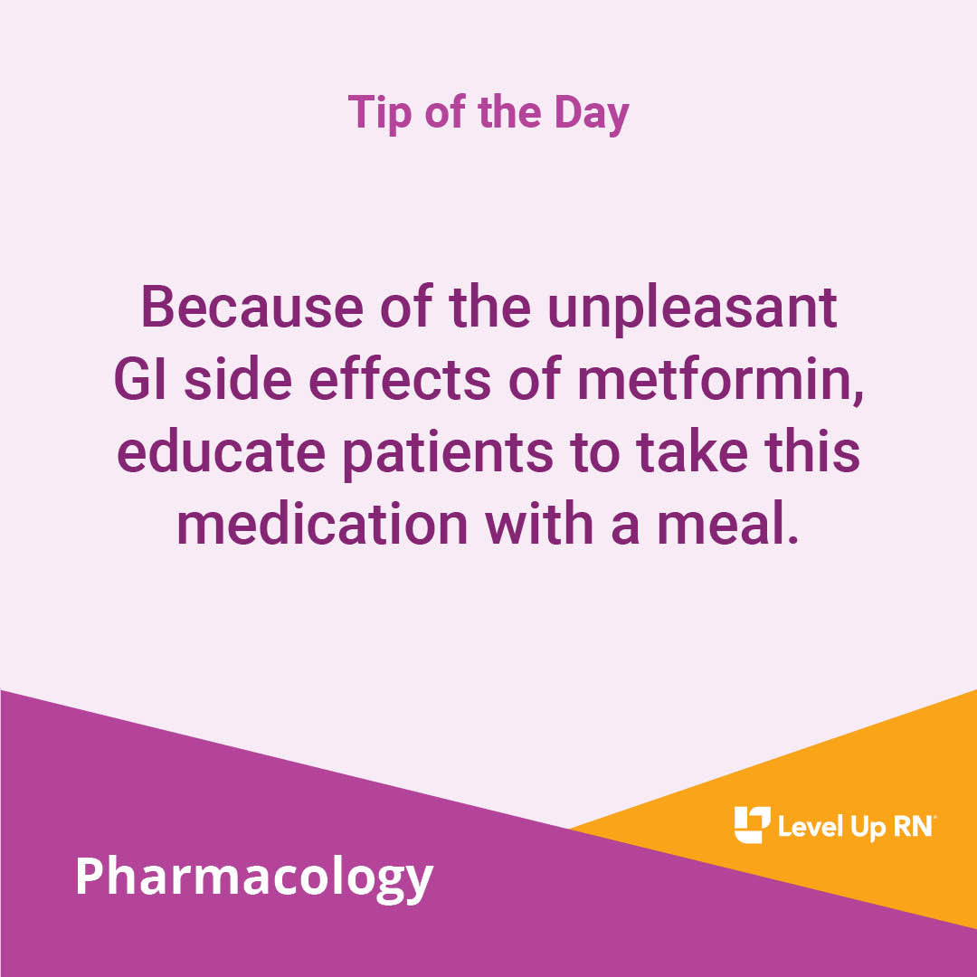 Because of the unpleasant GI side effects of metformin, educate patients to take this medication with a meal.