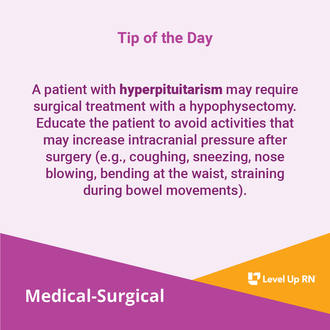 A patient with hyperpituitarism may require surgical treatment with a hypophysectomy. 