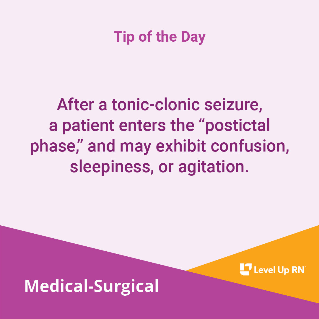 After a tonic-clonic seizure, a patient enters the "postictal phase," and may exhibit confusion, sleepiness, or agitation.