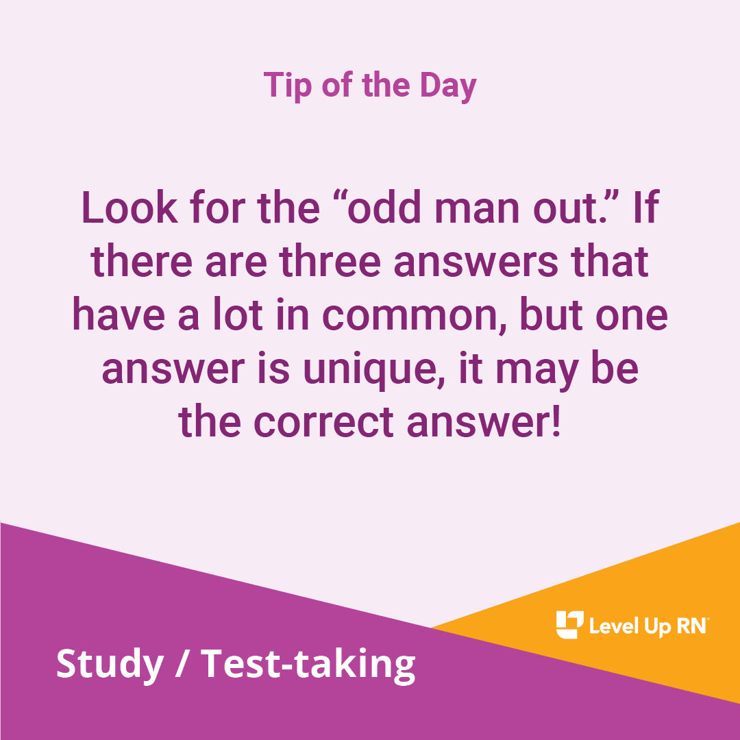 Look for the "odd man out." If there are three answers that have a lot in common, but one answer is unique, it may be the correct answer!