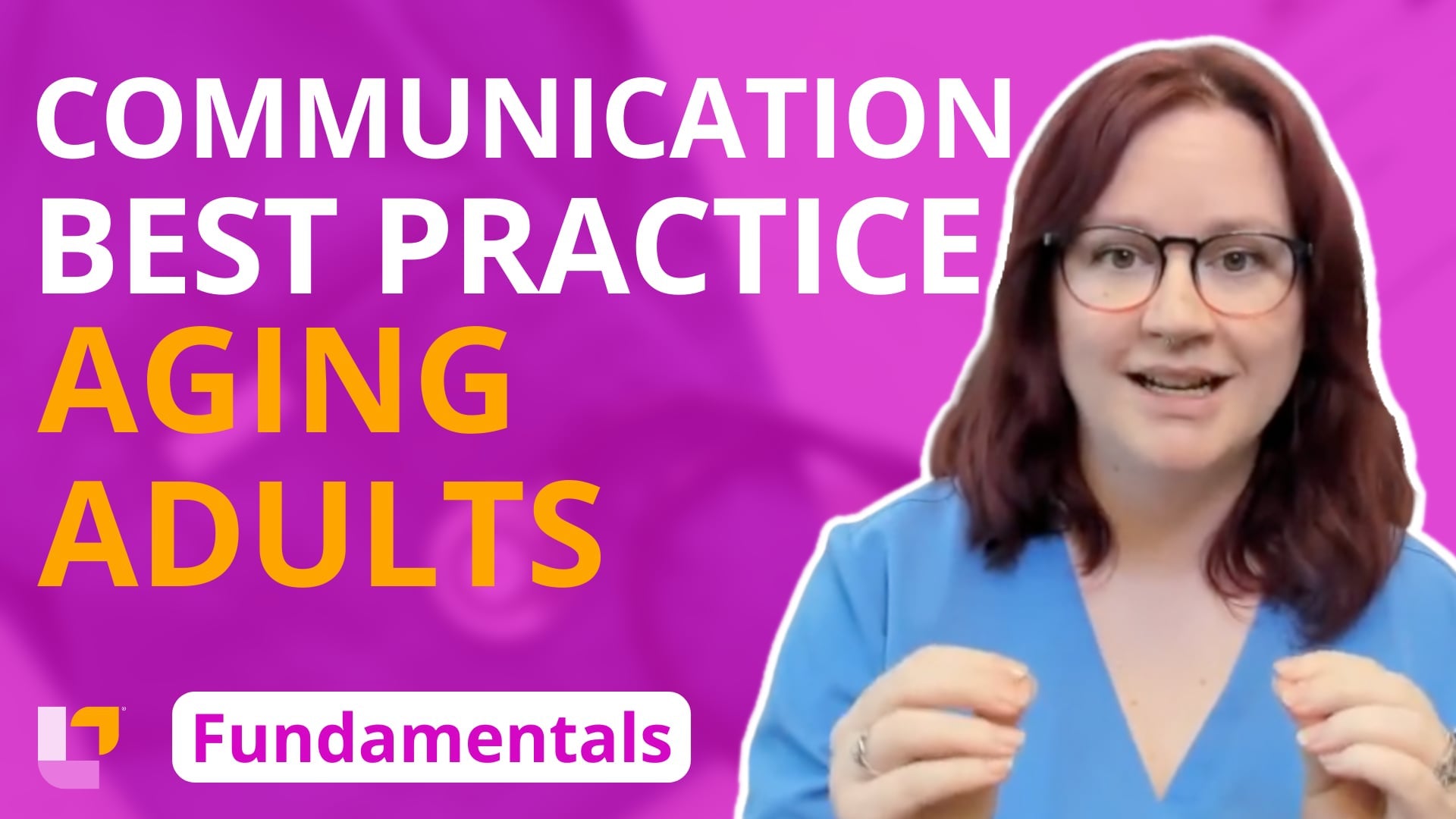 Fundamentals - Gerontology, part 8: Communication Practice for Aging Adults - LevelUpRN