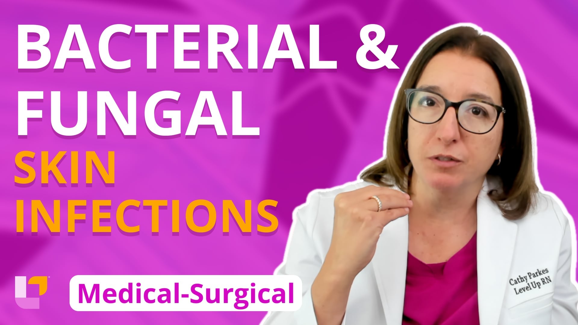 Med-Surg - Integumentary System, part 4: Bacterial & Fungal Skin Infections - LevelUpRN